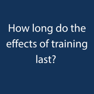 How long do the effects of training last?